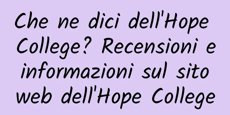 Che ne dici dell'Hope College? Recensioni e informazioni sul sito web dell'Hope College
