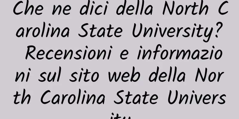 Che ne dici della North Carolina State University? Recensioni e informazioni sul sito web della North Carolina State University