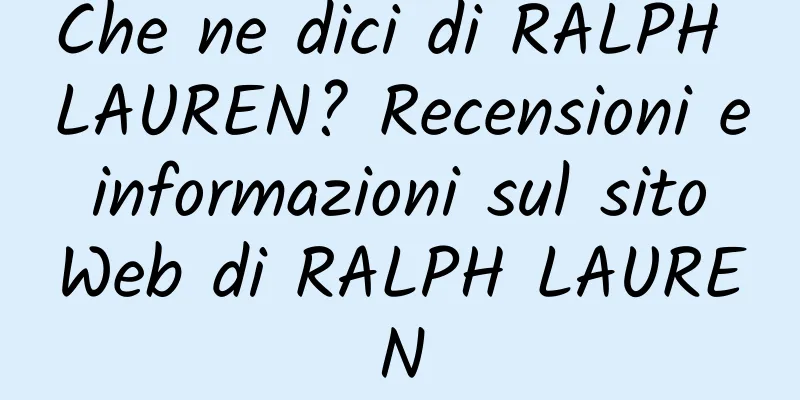 Che ne dici di RALPH LAUREN? Recensioni e informazioni sul sito Web di RALPH LAUREN