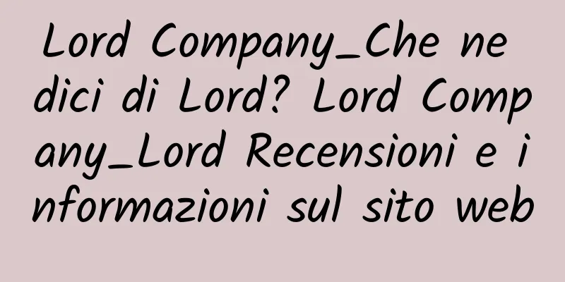Lord Company_Che ne dici di Lord? Lord Company_Lord Recensioni e informazioni sul sito web