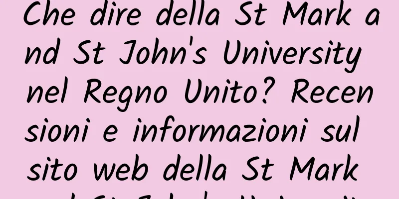Che dire della St Mark and St John's University nel Regno Unito? Recensioni e informazioni sul sito web della St Mark and St John's University