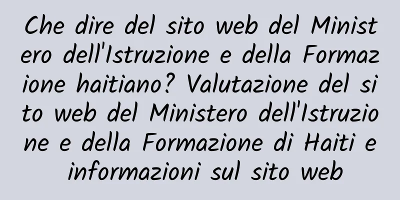 Che dire del sito web del Ministero dell'Istruzione e della Formazione haitiano? Valutazione del sito web del Ministero dell'Istruzione e della Formazione di Haiti e informazioni sul sito web