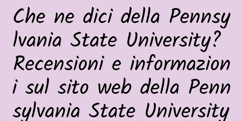 Che ne dici della Pennsylvania State University? Recensioni e informazioni sul sito web della Pennsylvania State University