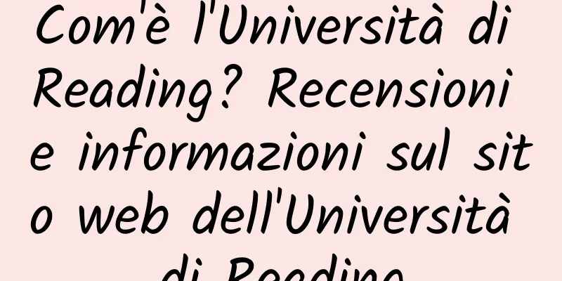 Com'è l'Università di Reading? Recensioni e informazioni sul sito web dell'Università di Reading