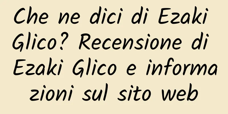 Che ne dici di Ezaki Glico? Recensione di Ezaki Glico e informazioni sul sito web