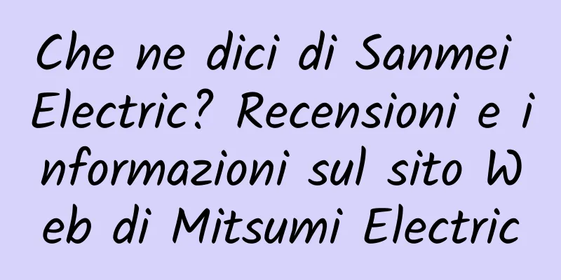 Che ne dici di Sanmei Electric? Recensioni e informazioni sul sito Web di Mitsumi Electric