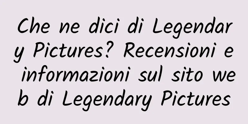 Che ne dici di Legendary Pictures? Recensioni e informazioni sul sito web di Legendary Pictures