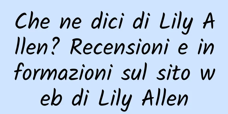 Che ne dici di Lily Allen? Recensioni e informazioni sul sito web di Lily Allen