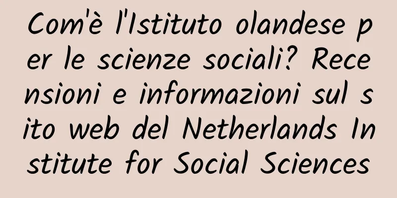 Com'è l'Istituto olandese per le scienze sociali? Recensioni e informazioni sul sito web del Netherlands Institute for Social Sciences