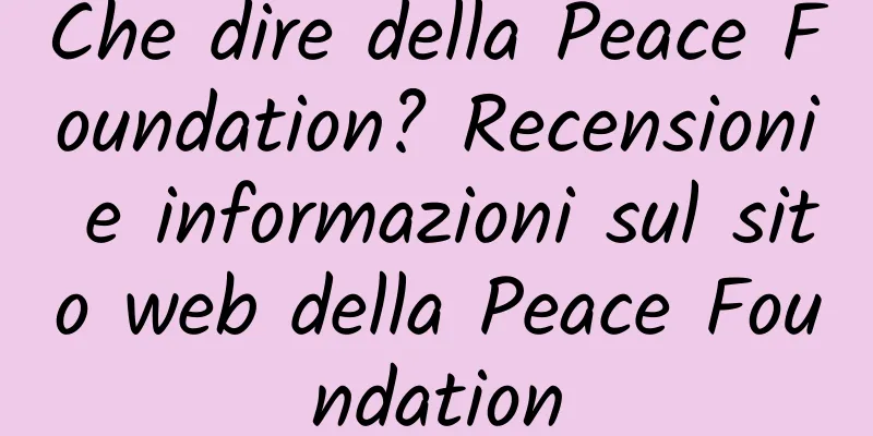 Che dire della Peace Foundation? Recensioni e informazioni sul sito web della Peace Foundation
