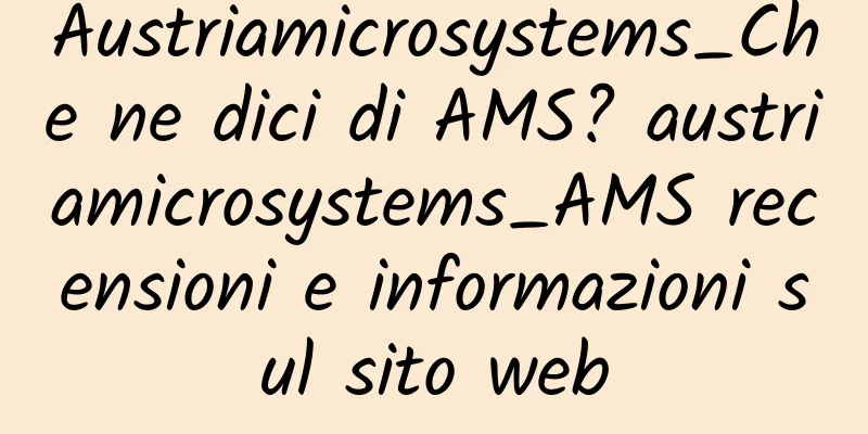 Austriamicrosystems_Che ne dici di AMS? austriamicrosystems_AMS recensioni e informazioni sul sito web