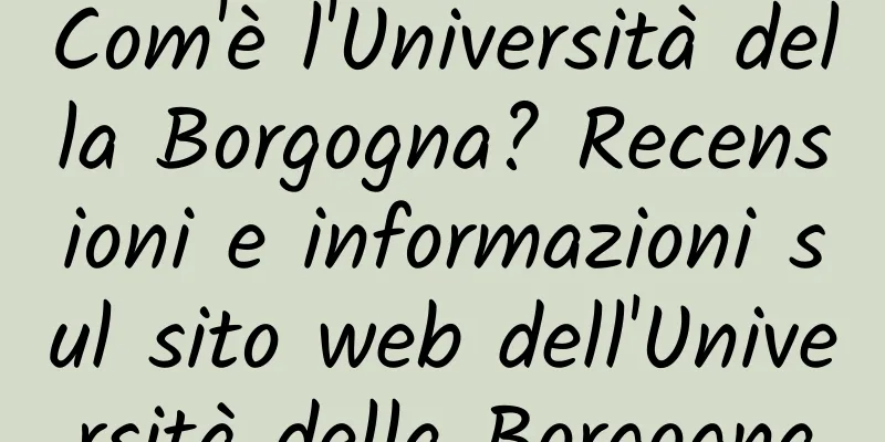 Com'è l'Università della Borgogna? Recensioni e informazioni sul sito web dell'Università della Borgogna