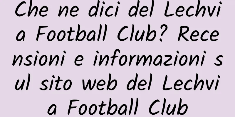 Che ne dici del Lechvia Football Club? Recensioni e informazioni sul sito web del Lechvia Football Club