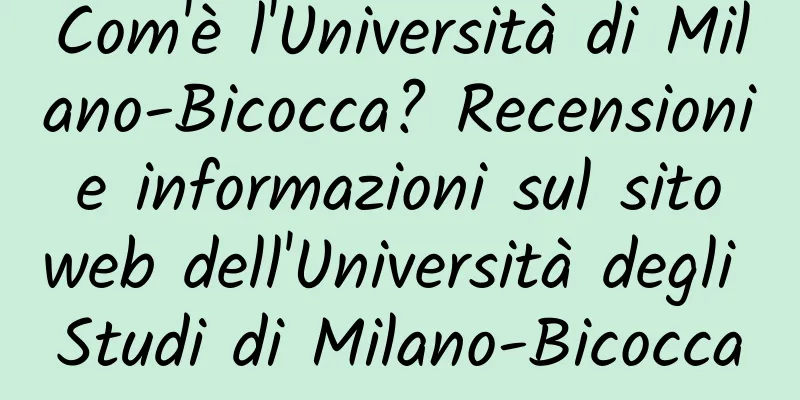 Com'è l'Università di Milano-Bicocca? Recensioni e informazioni sul sito web dell'Università degli Studi di Milano-Bicocca