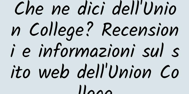 Che ne dici dell'Union College? Recensioni e informazioni sul sito web dell'Union College