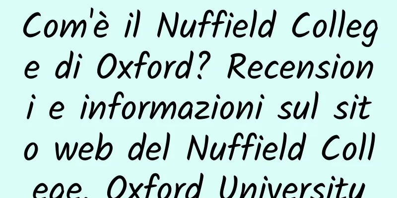 Com'è il Nuffield College di Oxford? Recensioni e informazioni sul sito web del Nuffield College, Oxford University