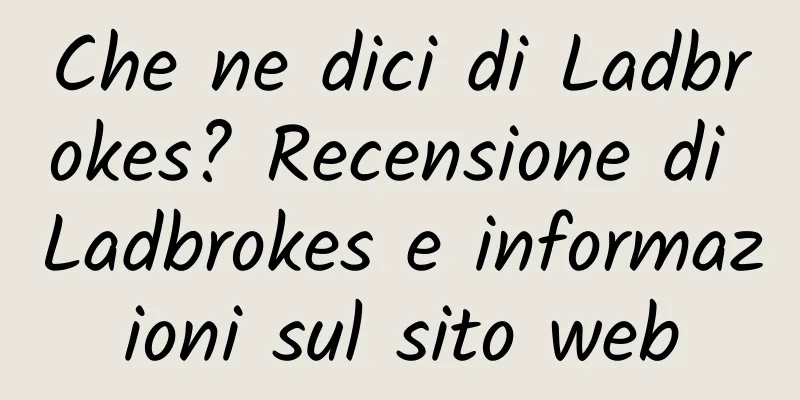 Che ne dici di Ladbrokes? Recensione di Ladbrokes e informazioni sul sito web