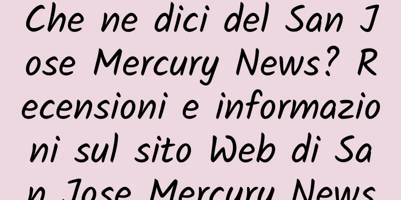 Che ne dici del San Jose Mercury News? Recensioni e informazioni sul sito Web di San Jose Mercury News