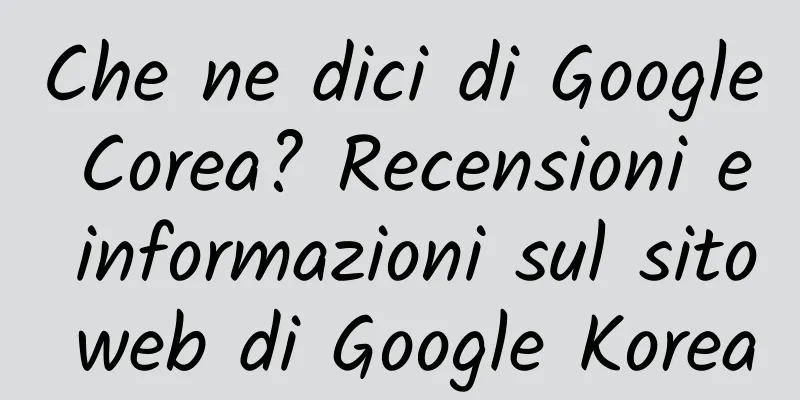Che ne dici di Google Corea? Recensioni e informazioni sul sito web di Google Korea
