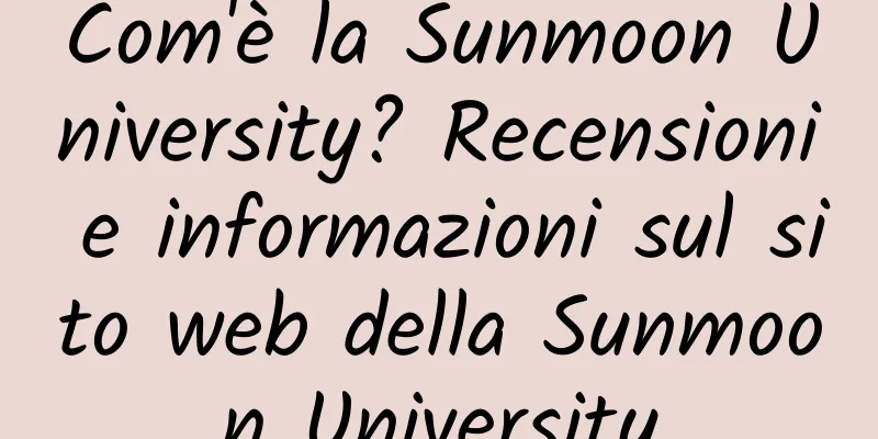 Com'è la Sunmoon University? Recensioni e informazioni sul sito web della Sunmoon University