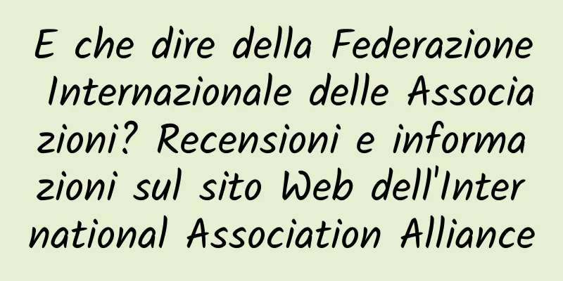 E che dire della Federazione Internazionale delle Associazioni? Recensioni e informazioni sul sito Web dell'International Association Alliance