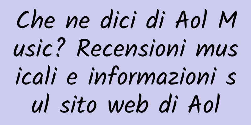 Che ne dici di Aol Music? Recensioni musicali e informazioni sul sito web di Aol