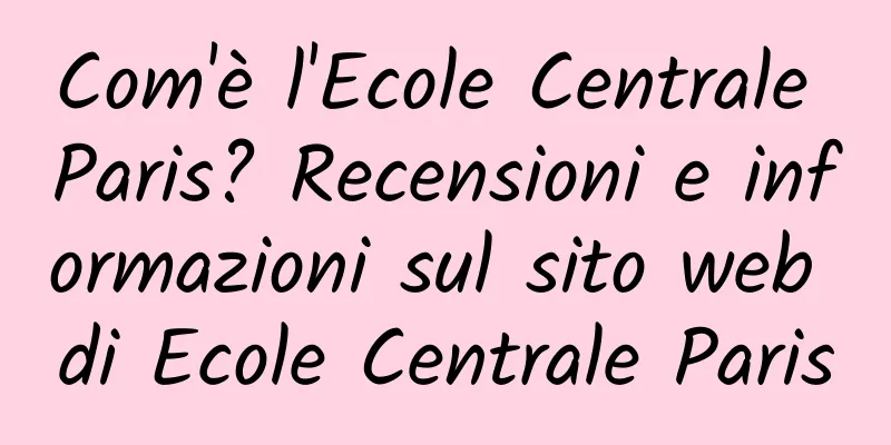 Com'è l'Ecole Centrale Paris? Recensioni e informazioni sul sito web di Ecole Centrale Paris