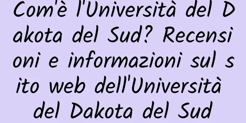 Com'è l'Università del Dakota del Sud? Recensioni e informazioni sul sito web dell'Università del Dakota del Sud
