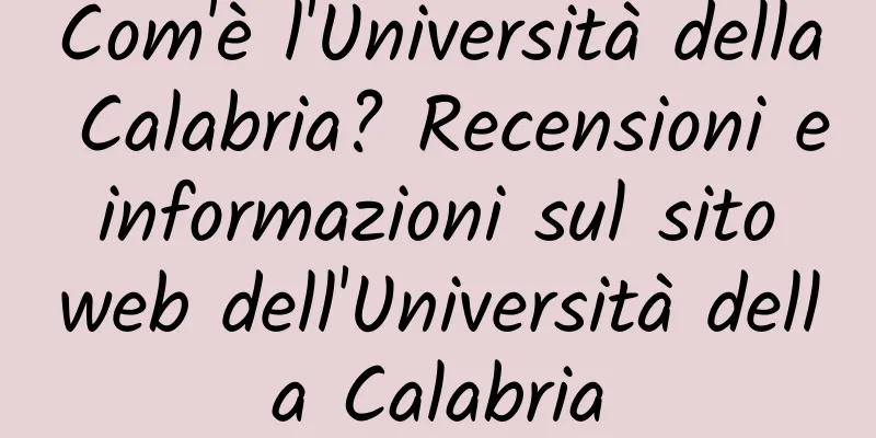 Com'è l'Università della Calabria? Recensioni e informazioni sul sito web dell'Università della Calabria