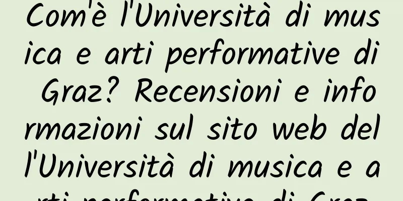 Com'è l'Università di musica e arti performative di Graz? Recensioni e informazioni sul sito web dell'Università di musica e arti performative di Graz