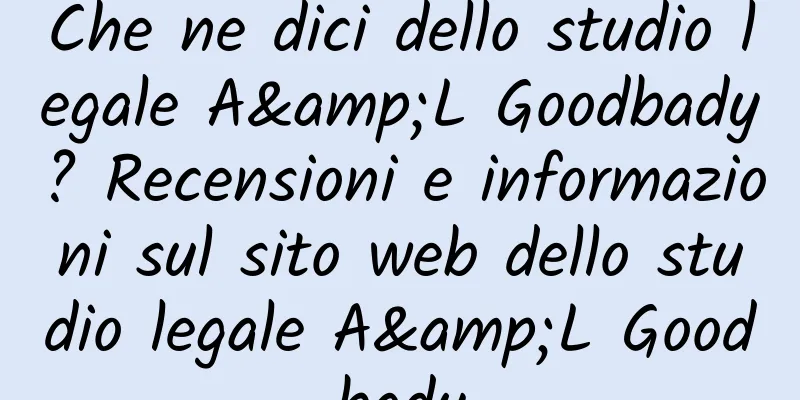 Che ne dici dello studio legale A&L Goodbady? Recensioni e informazioni sul sito web dello studio legale A&L Goodbady