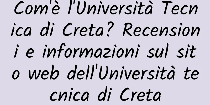 Com'è l'Università Tecnica di Creta? Recensioni e informazioni sul sito web dell'Università tecnica di Creta