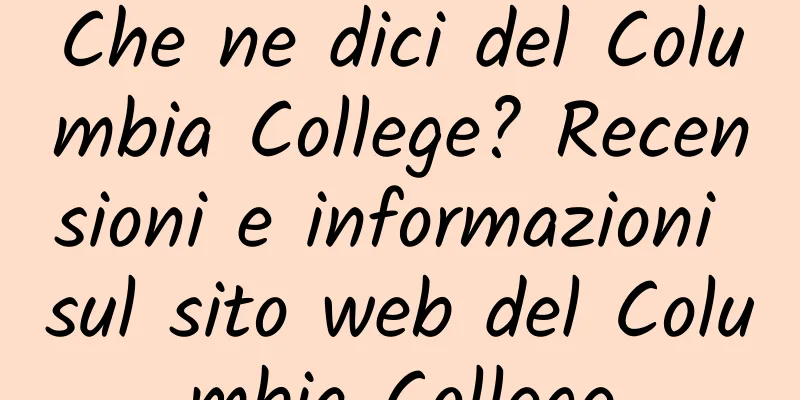 Che ne dici del Columbia College? Recensioni e informazioni sul sito web del Columbia College