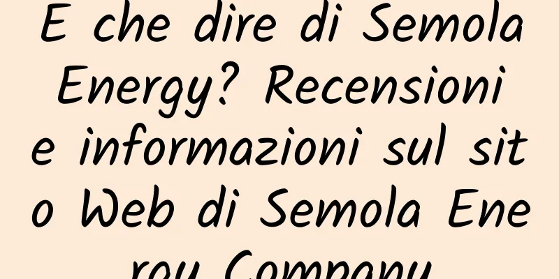 E che dire di Semola Energy? Recensioni e informazioni sul sito Web di Semola Energy Company