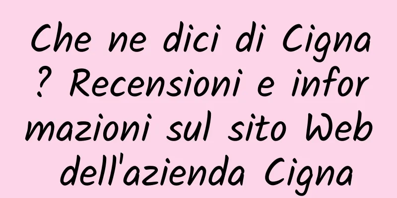 Che ne dici di Cigna? Recensioni e informazioni sul sito Web dell'azienda Cigna
