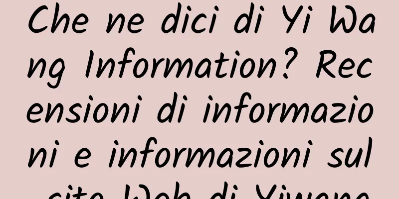 Che ne dici di Yi Wang Information? Recensioni di informazioni e informazioni sul sito Web di Yiwang