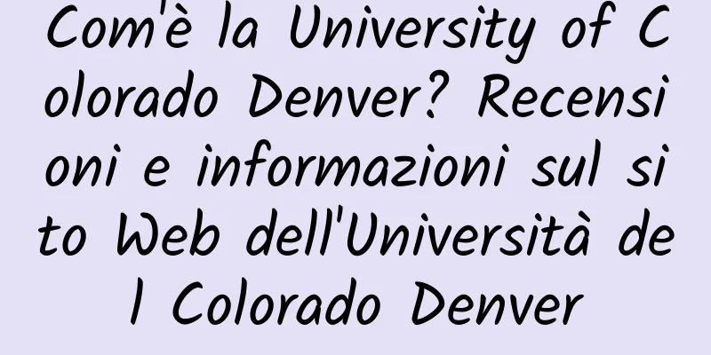 Com'è la University of Colorado Denver? Recensioni e informazioni sul sito Web dell'Università del Colorado Denver