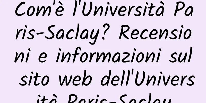 Com'è l'Università Paris-Saclay? Recensioni e informazioni sul sito web dell'Università Paris-Saclay