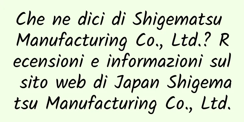 Che ne dici di Shigematsu Manufacturing Co., Ltd.? Recensioni e informazioni sul sito web di Japan Shigematsu Manufacturing Co., Ltd.
