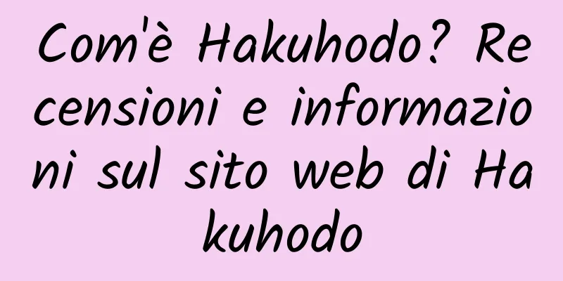 Com'è Hakuhodo? Recensioni e informazioni sul sito web di Hakuhodo