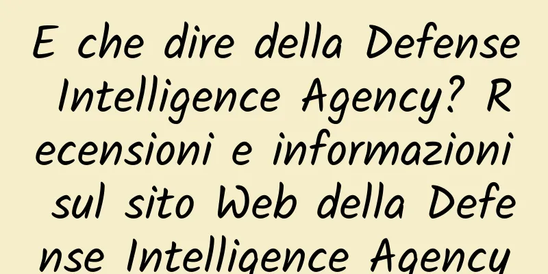 E che dire della Defense Intelligence Agency? Recensioni e informazioni sul sito Web della Defense Intelligence Agency