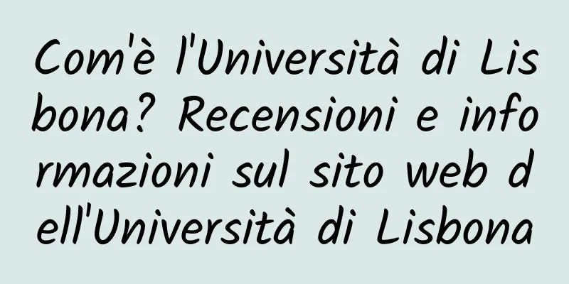 Com'è l'Università di Lisbona? Recensioni e informazioni sul sito web dell'Università di Lisbona