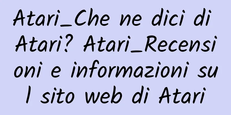 Atari_Che ne dici di Atari? Atari_Recensioni e informazioni sul sito web di Atari