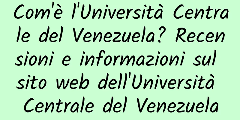 Com'è l'Università Centrale del Venezuela? Recensioni e informazioni sul sito web dell'Università Centrale del Venezuela