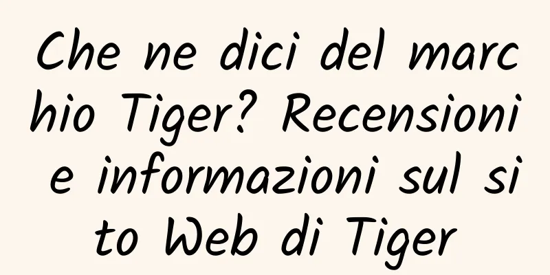 Che ne dici del marchio Tiger? Recensioni e informazioni sul sito Web di Tiger