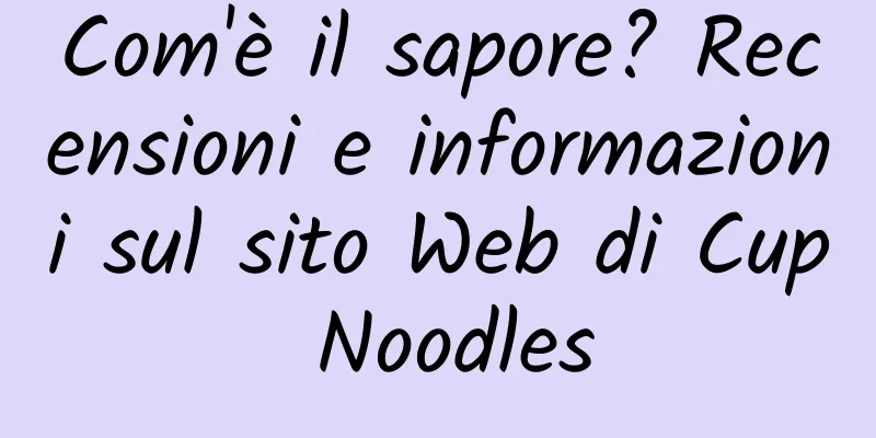 Com'è il sapore? Recensioni e informazioni sul sito Web di Cup Noodles