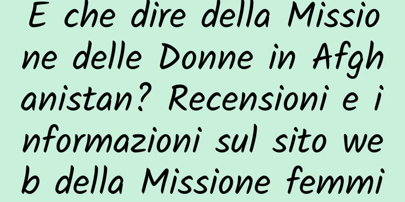 E che dire della Missione delle Donne in Afghanistan? Recensioni e informazioni sul sito web della Missione femminile dell'Afghanistan