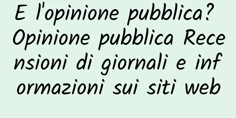 E l'opinione pubblica? Opinione pubblica Recensioni di giornali e informazioni sui siti web