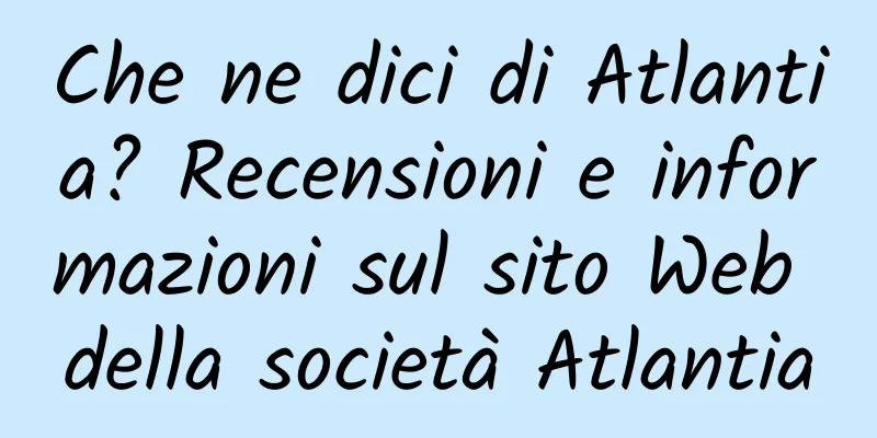 Che ne dici di Atlantia? Recensioni e informazioni sul sito Web della società Atlantia