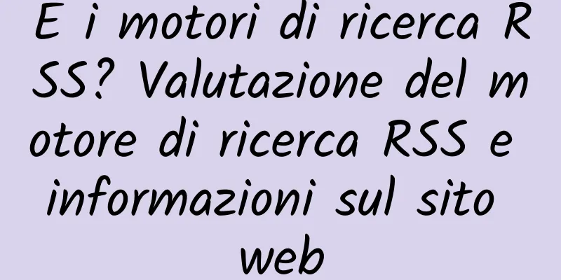 E i motori di ricerca RSS? Valutazione del motore di ricerca RSS e informazioni sul sito web
